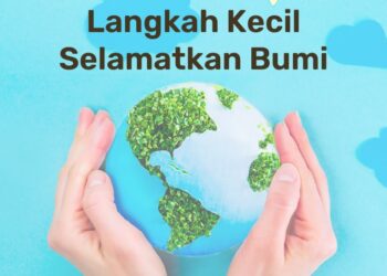 Selamatkan Bumi Dimulai Dari Langkah Kecil yang Konsisten